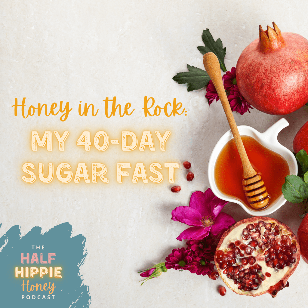 Honey in the Rock: My 40-Day Sugar&nbsp;Fast