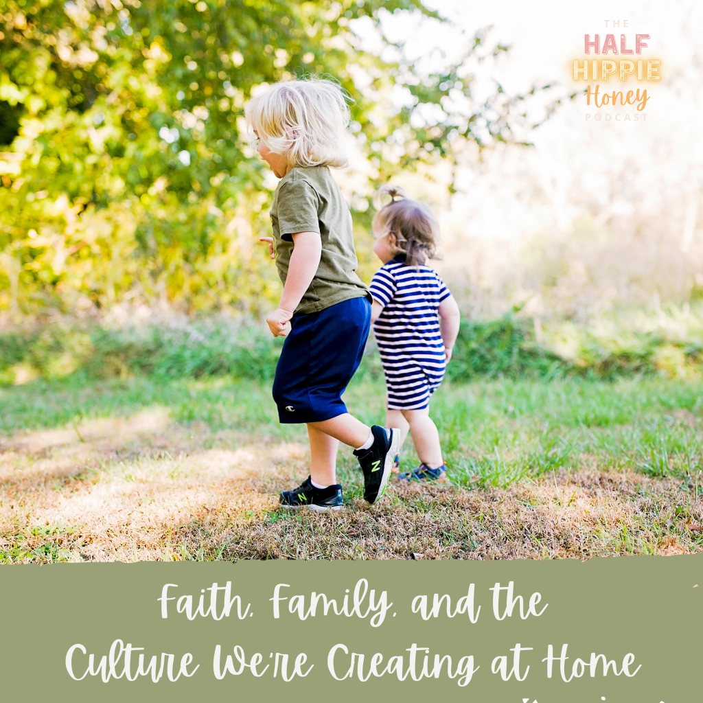 Faith, Family, and the Culture We’re Creating at&nbsp;Home